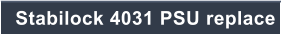 Stabilock 4031 PSU replace