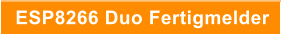 ESP8266 Duo Fertigmelder